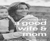 how to be a good wife and mom thehappycoffeemom.jpg from wife and mother