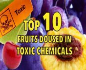 top 10 fruits doused in toxic chemicals.jpg from emut