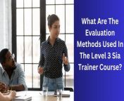 what are the evaluation methods used in the level 3 sia trainer course 1024x576.jpg from most biggest