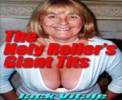the holy roller s giant tits.jpg from with big tits and hairy pussy jpg