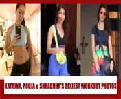 katrina kaif pooja hegde and shraddha kapoors attractive workout photos that will make you sweat jpeg from katrina kaif sexy com puja xxx hot sexy dress open