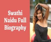 swathi naidu full biography.png from swathi naidu new after bathing video