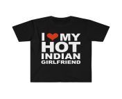 i love my hot indian girlfriend unisex t shirt s 3xl valentine s day india d17285f2 709b 4b63 911b 82e6ac5848c4 862f5844194b15fa043b76421fb6f547 jpeg from my hot indian gf on top