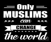only muslim can change the world allah islam gift thomas larch.jpg from only muslim muslim