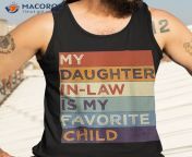 my daughter in law is favorite child humor fathers day shirt tank top 3 1.jpg from 12 dad daughter in law sex fuck daughter in law