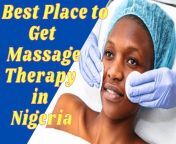 the best place to get massage therapy in nigeria 1 1024x576.jpg from massage happy ending in nigeria