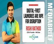image exclusive rishi rathod weclean digital first laundries mediabrief.jpg from wash rathod
