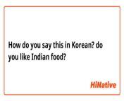 questiondlid22len uslid22txtdo you like indian foodctkwhatsayltkkoreanqtwhatsayquestion from do you like indian f