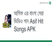 আসিফ এর বাংলা সেরা ভিডিও গান asif hit songs.apk from বাংলা ছবি হট সেরা গরম