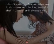 little sister quotes i didnt get to choose who my little sister would be but if i did i would still choose you.jpg from little sisster