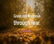 4979543 donald miller quote great stories move through fear.jpg from storis move