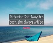 1870621 tarryn fisher quote she s mine she always has been she always will.jpg from she always seems to have that perfect camera angle