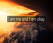 1779360 virginia satir quote i am me and i am okay.jpg from am me