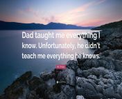 1630567 al unser quote dad taught me everything i know unfortunately he.jpg from dadteacme