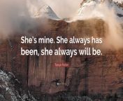 2251764 tarryn fisher quote she s mine she always has been she always will.jpg from she always seems to have that perfect camera angle mp4