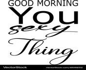 good morning you sexy thing black letter quote vector 46069312.jpg from morning sexy